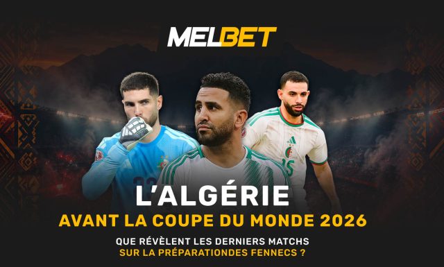 La sélection algérienne avant le Championnat du monde : ce que les derniers matchs ont révélé